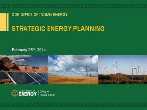 DOE OFFICE OF INDIAN ENERGY STRATEGIC ENERGY PLANNING