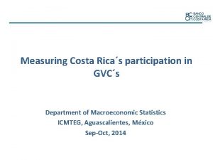 Measuring Costa Ricas participation in GVCs Department of