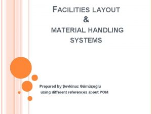 FACILITIES LAYOUT MATERIAL HANDLING SYSTEMS Prepared by evkinaz