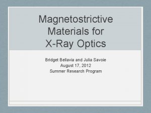 Magnetostrictive Materials for XRay Optics Bridget Bellavia and