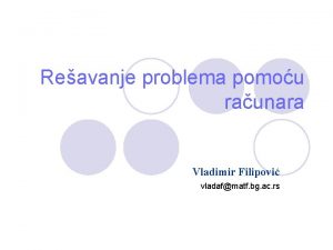 Reavanje problema pomou raunara Vladimir Filipovi vladafmatf bg