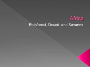Africa Rainforest Desert and Savanna Sahara Desert The