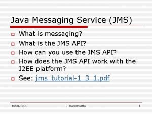 Java Messaging Service JMS o o o What