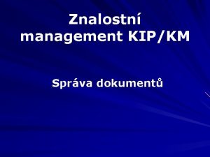 Znalostn management KIPKM Sprva dokument Sprva dokument Systematick