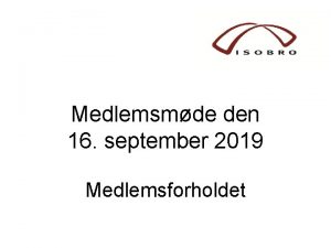 Medlemsmde den 16 september 2019 Medlemsforholdet Hvad gr