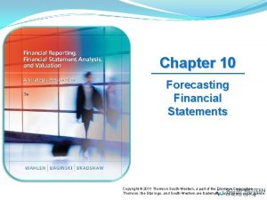 Chapter 10 Forecasting Financial Statements Copyright 2011 Thomson