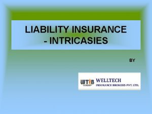 LIABILITY INSURANCE INTRICASIES BY Liability Meaning As per