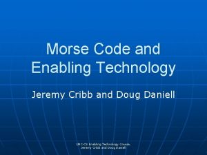 Morse Code and Enabling Technology Jeremy Cribb and