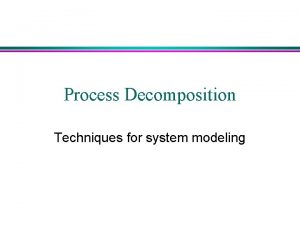 Process Decomposition Techniques for system modeling Functional Decomposition