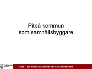 Pite kommun som samhllsbyggare Pite det r hit