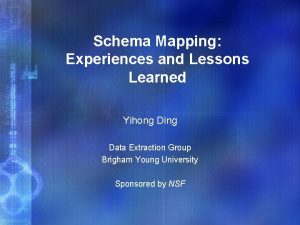 Schema Mapping Experiences and Lessons Learned Yihong Ding
