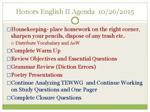 Honors English II Agenda 10262015 Housekeeping place homework