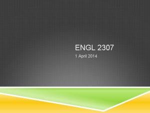 ENGL 2307 1 April 2014 TODAYS PLAN A