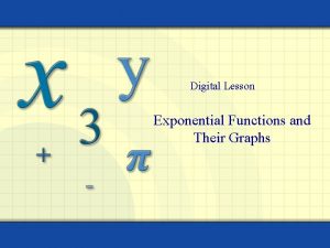 Digital Lesson Exponential Functions and Their Graphs The