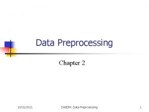 Data Preprocessing Chapter 2 10312021 DWDM Data Preprocessing