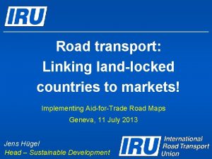 Road transport Linking landlocked countries to markets Implementing