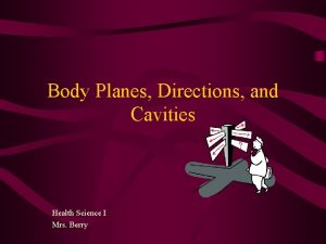 Body Planes Directions and Cavities Health Science I