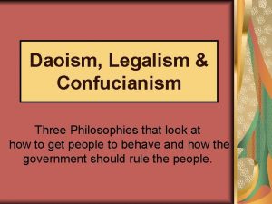 Daoism Legalism Confucianism Three Philosophies that look at