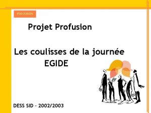 Projet Profusion Les coulisses de la journe EGIDE