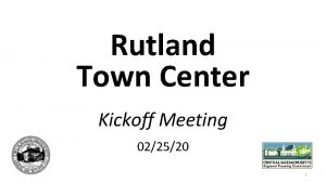 Rutland Town Center Kickoff Meeting 022520 1 Town