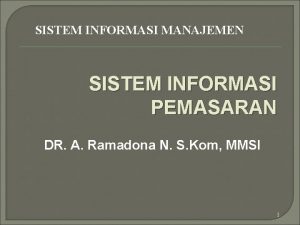 SISTEM INFORMASI MANAJEMEN SISTEM INFORMASI PEMASARAN DR A