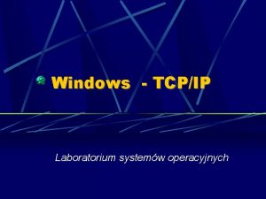 Windows TCPIP Laboratorium systemw operacyjnych IP adres 32