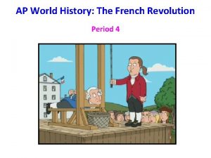 AP World History The French Revolution Period 4