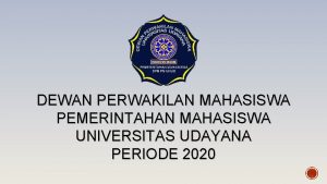 DEWAN PERWAKILAN MAHASISWA PEMERINTAHAN MAHASISWA UNIVERSITAS UDAYANA PERIODE