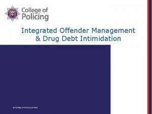 Integrated Offender Management Drug Debt Intimidation College of