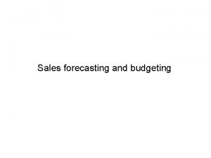 Sales forecasting and budgeting Sales budget Purpose of