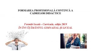 FORMAREA PROFESIONAL CONTINU A CADRELOR DIDACTICE Formri locale