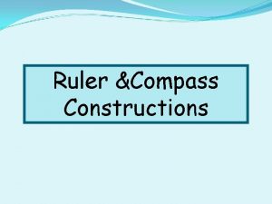 Ruler Compass Constructions Constructions To Construct the Perpendicular