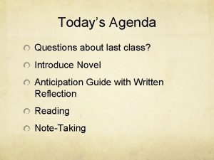 Todays Agenda Questions about last class Introduce Novel