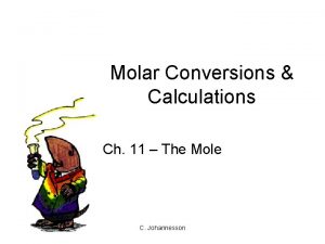 Molar Conversions Calculations Ch 11 The Mole C