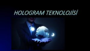 HOLOGRAM TEKNOLOJS Hologram nedir Hologram kelimesi Yunanca szcklerin