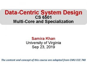 DataCentric System Design CS 6501 MultiCore and Specialization