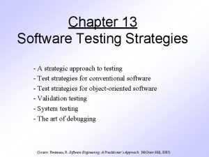 Chapter 13 Software Testing Strategies A strategic approach