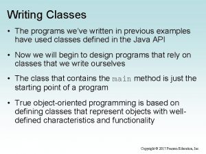 Writing Classes The programs weve written in previous