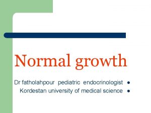 Normal growth Dr fatholahpour pediatric endocrinologist Kordestan university