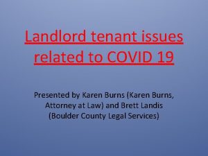 Landlord tenant issues related to COVID 19 Presented