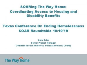 SOARing The Way Home Coordinating Access to Housing