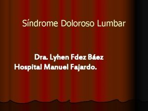 Sndrome Doloroso Lumbar Dra Lyhen Fdez Bez Hospital