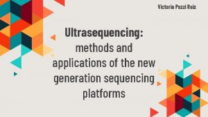 Victoria Pozzi Ruiz Ultrasequencing methods and applications of