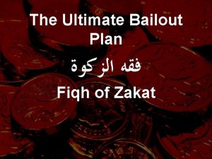 The Ultimate Bailout Plan Fiqh of Zakat Zakat