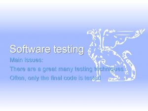 Software testing Main issues There a great many