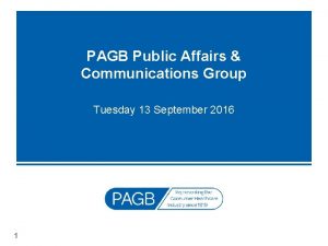 PAGB Public Affairs Communications Group Tuesday 13 September