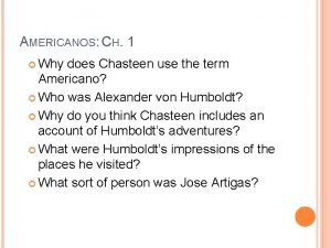 AMERICANOS CH 1 Why does Chasteen use the