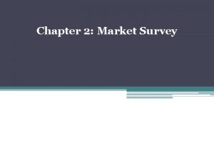 Chapter 2 Market Survey Market Survey Definition detailed