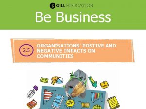 Be Business 2 5 ORGANISATIONS POSTIVE AND NEGATIVE