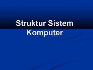 Struktur Sistem Komputer Pembahasan Operasi Sistem Komputer Struktur